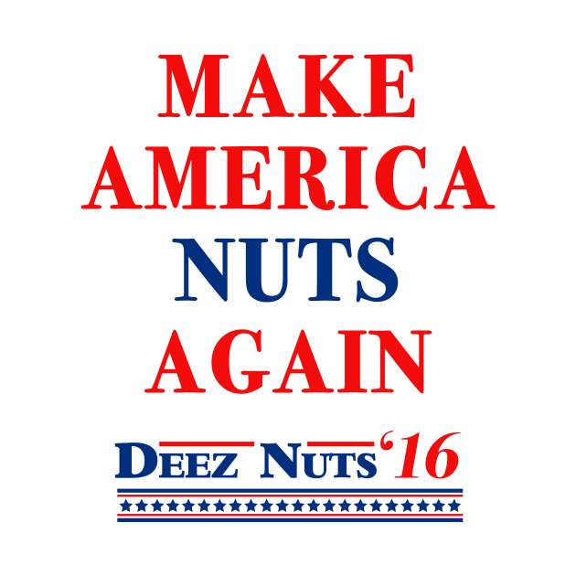 Make America Nuts Again - Deez Nuts 2016 by tabners