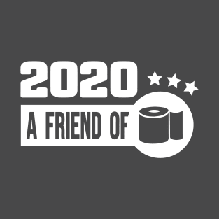 2020 friend of toilet paper shortage quarantine year t shirt T-Shirt