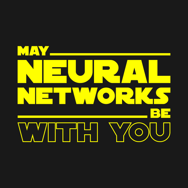 May Neural Networks Be with You by Peachy T-Shirts