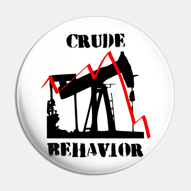 Crude Behavior Pin by investortees