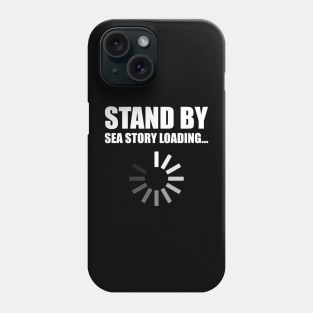 Stand by Sea Story Loading Funny Sailor Design Phone Case