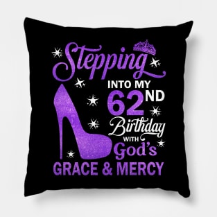 Stepping Into My 62nd Birthday With God's Grace & Mercy Bday Pillow