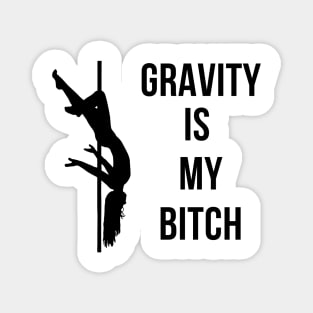 Gravity Is My Bitch Pole Dancing Design Magnet