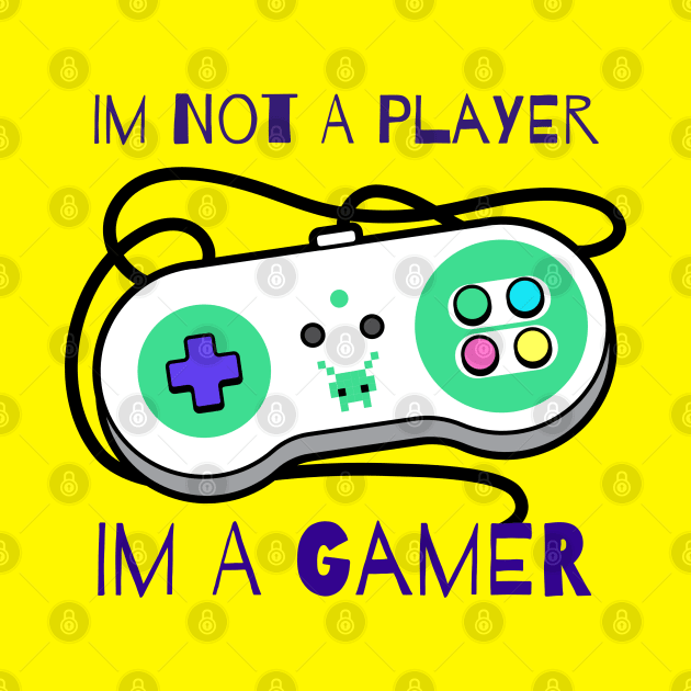 Im Not A Player Im A Gamer by vcent