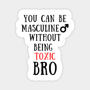 You can be masculine without being toxic bro Magnet