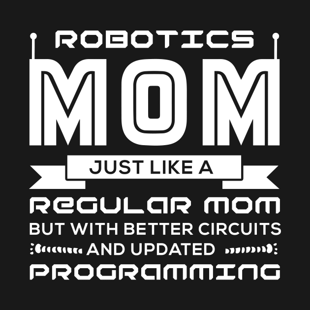 Robotics Mom Just Like A Regular Mom by tshirttrending