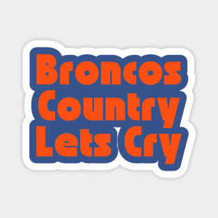 Broncos Country Lets Cry Magnet