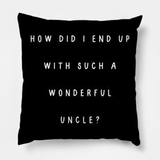 How did I end up with such a wonderful uncle? Pillow