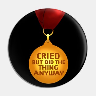 "Cried but did the thing anyway" Medal Pin