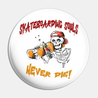 Skateboarding Souls Never Die! Skate Pin