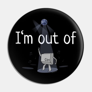 I'm Out Of Ctrl Pin