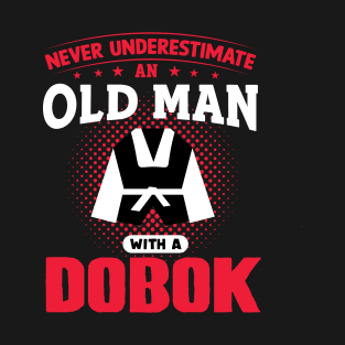 never underestimate an old man with a dobok Tang Soo Do T-Shirt