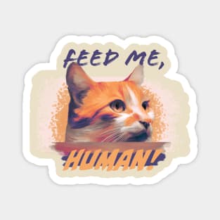 Feed me, Human! - Orange Cat Magnet