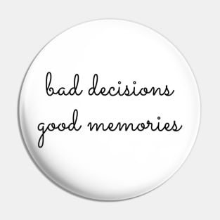 Bad Decisions Good Memories Pin