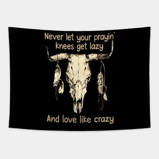 Never Let Your Prayin' Knees Get Lazy And Love Like Crazy Music Bull-Skull Tapestry