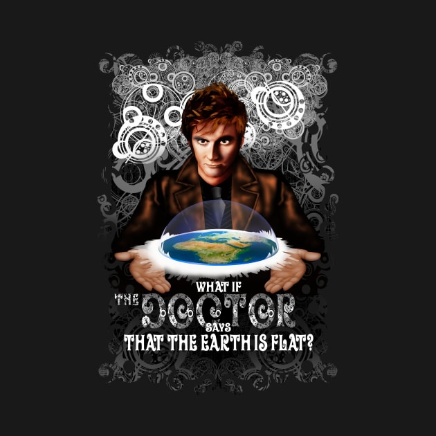 What if The Doctor says that the earth is FLAT? by Dezigner007