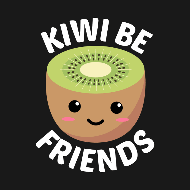 Kiwi Be Friends - Kiwi Pun by Allthingspunny