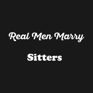 Real Men Marry Sitters Gift for Husband T-Shirt T-Shirt