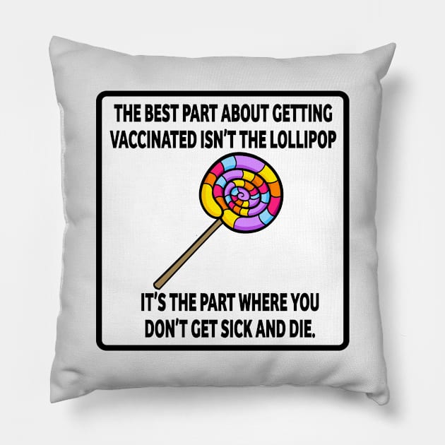 The Best Part About Getting Vaccinated Isn't The Lollipop - Funny Shot Gift Pillow by RKP'sTees