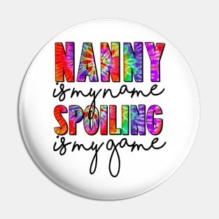 Tie Dye Nanny Is My Name Spoiling Is My Game Mothers Day Pin