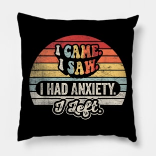 Vintage I Came I Saw I Had Anxiety So I Left Funny Saying Pillow