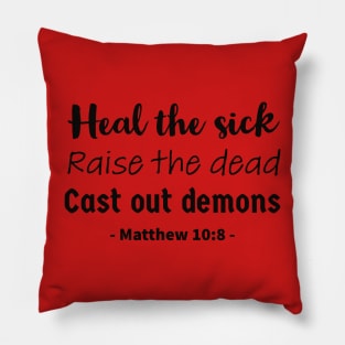 Heal the sick, raise the dead, cast out demons bible quote Pillow