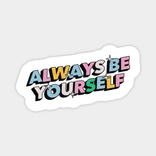 Always be yourself - Positive Vibes Motivation Quote Magnet