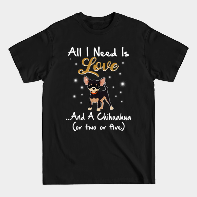 Discover All I Need Is Love And A Chihuahua Shirt - Chihuahua Dog Lover - T-Shirt