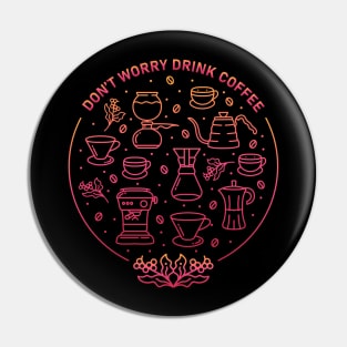 Don't Worry Drink Coffee Pin