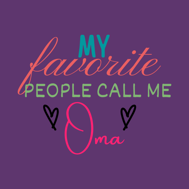 My Favorite People Call Me Oma by Life Happens Tee Shop