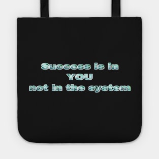 Success in in YOU, not in the system Tote