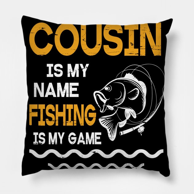 Cousin Is My Name Fishing Is My Game Happy Father Parent July 4th Summer Vacation Day Fishers Pillow by DainaMotteut