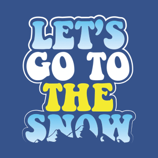 Let's Go to The Snow | Winter Snow and Skiing Lover T-Shirt