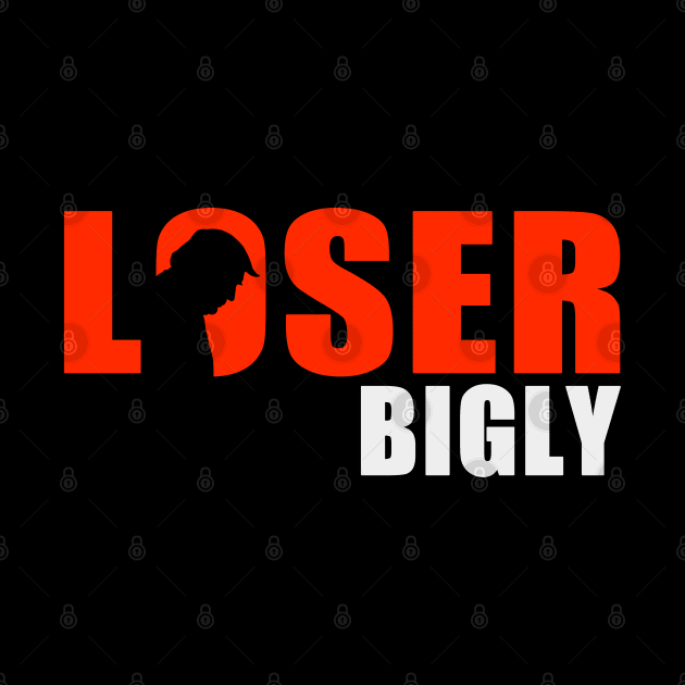 Loser Bigly by Protest