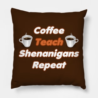 Coffee Teach Shenanigans Repeat - Funny Saint Patrick's Day Teacher Gifts Pillow