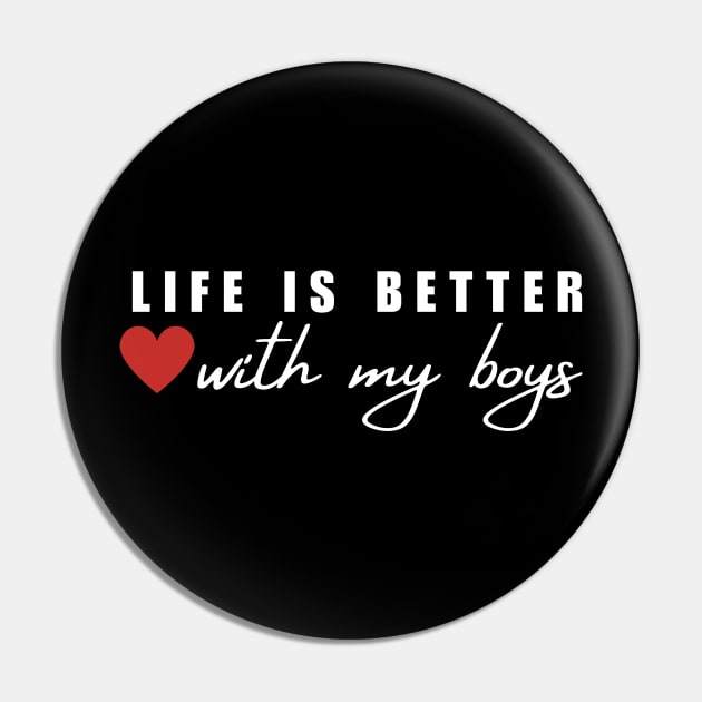 Life Is Better With My Boys Pin by Mojakolane