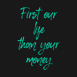 FIRST LIFE THAN MONEY 3 T-Shirt