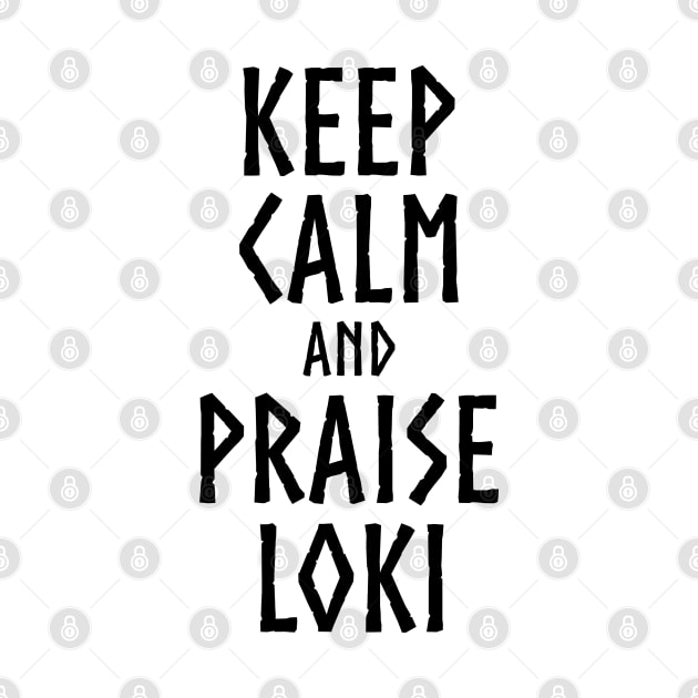 Keep Calm And Praise Loki - Norse Viking Mythology by Styr Designs