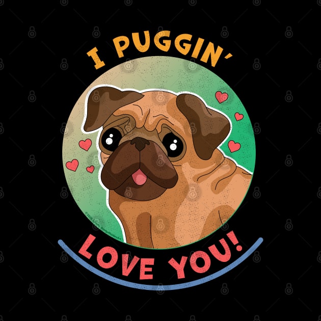 I Puggin Love You Funny Pug Dog by OrangeMonkeyArt