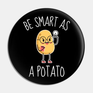 Be Smart As A Potato Funny Pin