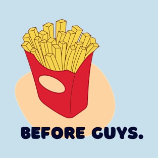 Fries Before Guys T-Shirt