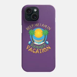 Help me I am in summer vacation. Phone Case