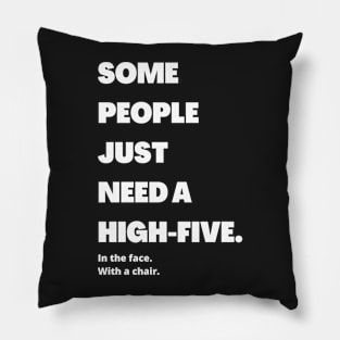 Some people just need a high-five. In the face. With the chair Pillow