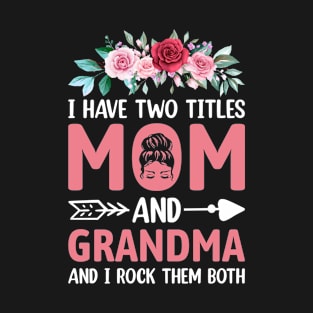 I Have Two Titles Mom And Grandma Vintage Mothers Day Gift T-Shirt