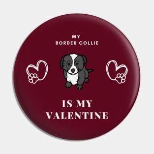 My Border Collie Is My Valentine - Cute Romantic Puppy Pin