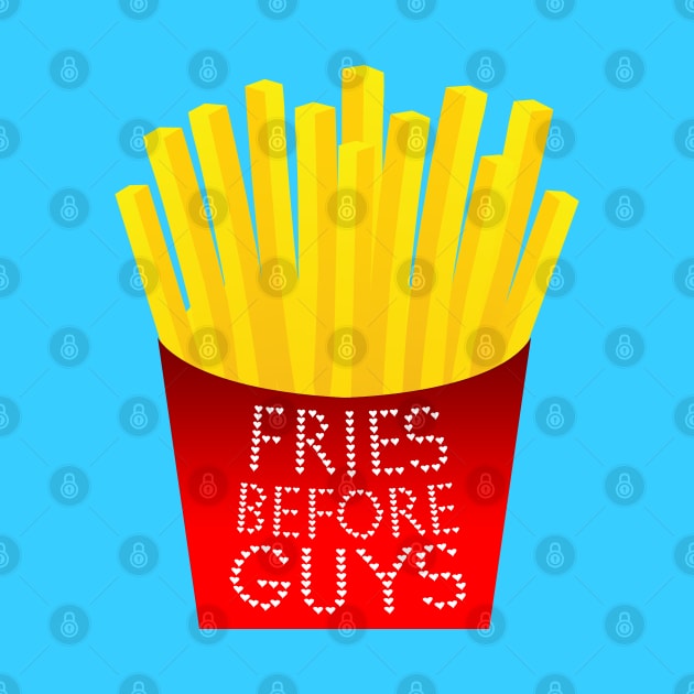 Fries Before Guys by LanaBanana