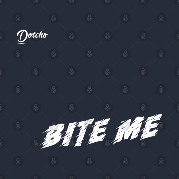 bite me - Dotchs by Dotchs