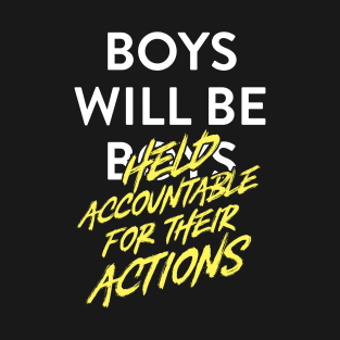 Boys Will Be Held Accountable for Their Actions T-Shirt