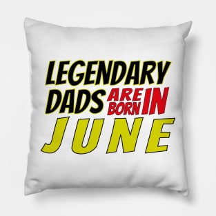 Legendary Dads Are Born In June Pillow