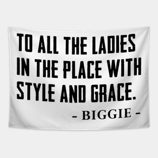 To All The Ladies In The Place With Style And Grace Shirt,Biggie Tapestry